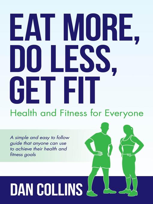 Title details for Eat More, Do Less, Get Fit by Dan Collins - Available